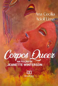 Title: Corpos Queer na Ficção de Jeanette Winterson, Author: Ana Cecília Acioli Lima