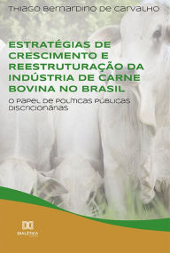 Title: Estratégias de crescimento e reestruturação da indústria de carne bovina no Brasil: o papel de políticas públicas discricionárias, Author: Thiago Bernardino de Carvalho