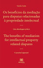 Os benefícios da mediação para disputas relacionadas à propriedade intelectual / The benefits of mediation for intellectual property related disputes: uma abordagem prática / a practical approach