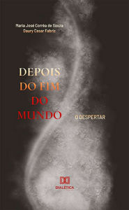 Title: Depois do fim do mundo: o despertar, Author: Maria José Corrêa de Souza