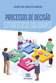 Title: Processos de decisão estratégicos solidários, Author: HILANO JOSÉ ROCHA DE CARVALHO