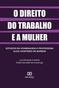 Title: O direito do trabalho e a mulher, Author: Luiz Eduardo Gunther