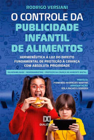 Title: O Controle da Publicidade Infantil de Alimentos: hermenêutica à luz do direito fundamental de proteção à criança com absoluta prioridade, Author: Rodrigo Versiani