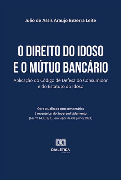 O direito do idoso e o mútuo bancário: aplicação do Código de Defesa do Consumidor e do Estatuto do Idoso