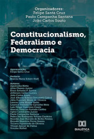 Title: Constitucionalismo, federalismo e democracia, Author: Felipe de Santa Cruz Oliveira Scaletsky