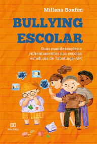 Title: Bullying escolar: suas manifestaï¿½ï¿½es e enfrentamentos nas escolas estaduais de Tabatinga-AM, Author: Millena Bonfim