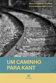 Title: Um caminho para Kant, Author: Paulo César de Oliveira