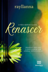 Title: Renascer: pessoas não são e não podem ser apenas estatísticas, Author: Rayllanna