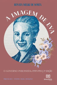 Title: A Imagem de Eva: O governo peronista, Author: Renata A. Melki de Souza