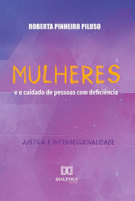 Title: Mulheres e o cuidado de pessoas com deficiência: justiça e interseccionalidade, Author: ROBERTA PINHEIRO PILUSO