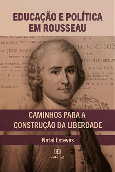 Educação e Política em Rousseau: caminhos para a construção da liberdade