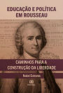 Educação e Política em Rousseau: caminhos para a construção da liberdade