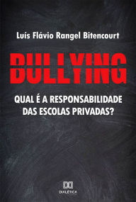 Title: Bullying: qual é a responsabilidade das escolas privadas?, Author: Luís Flávio Rangel Bitencourt