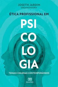 Title: A ética profissional em Psicologia: temas e dilemas contemporâneos, Author: Joseth Jardim