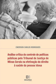 Title: Análise crítica do controle de políticas públicas pelo Tribunal de Justiça de Minas Gerais na efetivação do direito à saúde da pessoa idosa, Author: EMERSON CARLOS RODRIGUES