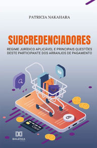 Title: Subcredenciadores: regime jurídico aplicável e principais questões deste participante dos arranjos de pagamento, Author: Patricia Nakahara