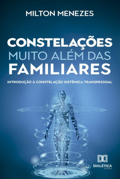 Constelações muito além das Familiares: introdução à Constelação Sistêmica Transpessoal