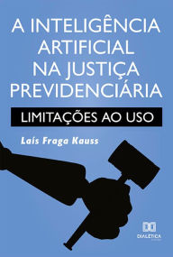 Title: A inteligência artificial na justiça previdenciária: limitações ao uso, Author: Laís Fraga Kauss