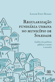 Title: Regularização fundiária urbana no município de Soledade: análise das políticas públicas e acesso à moradia, Author: Lisiane Forti Rosado