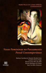 Title: Vozes Femininas no Pensamento Penal Contemporâneo, Author: Pedro Paulo da Cunha Ferreira