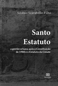 Title: Santo Estatuto: a gestão urbana após a Constituição de 1988 e o Estatuto da Cidade, Author: Sinésio Scarabello Filho