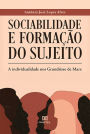 Sociabilidade e Formação do Sujeito: a individualidade nos Grundrisse de Marx