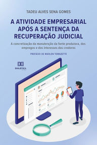 Title: A atividade empresarial após a sentença da recuperação judicial: a concretização da manutenção da fonte produtora, dos empregos e dos interesses dos credores, Author: Tadeu Alves Sena Gomes