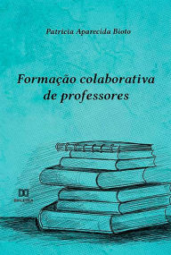 Title: Formação colaborativa de professores, Author: Patrícia Aparecida Bioto