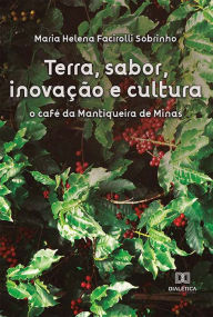 Title: Terra, sabor, inovação e cultura: o café da Mantiqueira de Minas, Author: Maria Helena Facirolli Sobrinho
