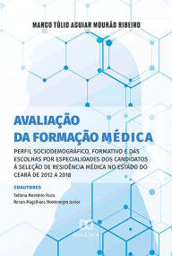 Title: Avaliação da formação médica: perfil sociodemográfico, formativo e das escolhas por especialidades dos candidatos à seleção de residência médica no estado do Ceará de 2012 a 2018, Author: Marco Túlio Aguiar Mourão Ribeiro