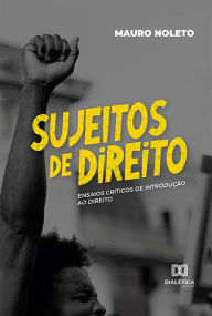 Title: Sujeitos de Direito: ensaios críticos de Introdução ao Direito, Author: Mauro Noleto