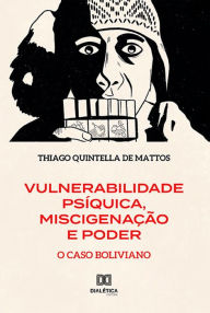 Title: Vulnerabilidade Psíquica, Miscigenação e Poder: o Caso Boliviano, Author: Thiago Quintella de Mattos