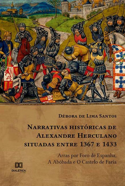 Narrativas históricas de Alexandre Herculano situadas entre 1367 e 1433: Arras por Foro de Espanha, A Abóbada e O Castelo de Faria