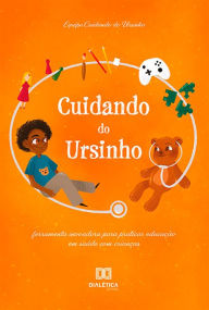 Title: Cuidando do Ursinho: ferramenta inovadora para praticar educação em saúde com crianças, Author: Alana Balbueno