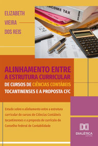 Title: Alinhamento entre a estrutura curricular de cursos de Ciências Contábeis tocantinenses e a proposta CFC: estudo sobre o alinhamento entre a estrutura curricular de cursos de Ciências Contábeis tocantinenses e a proposta de currículo do Conselho Federal de, Author: Elizabeth Vieira dos Reis