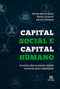 Title: Capital social e capital humano: um estudo sobre as possíveis relações envolvendo alunos trabalhadores, Author: Edineide Maria de Oliveira