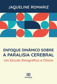 Title: Enfoque dinâmico sobre a paralisia cerebral: um estudo etnográfico e clínico, Author: Jaqueline Romariz