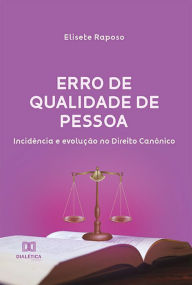 Title: Erro de Qualidade de Pessoa: incidência e evolução no Direito Canônico, Author: Elisete Raposo