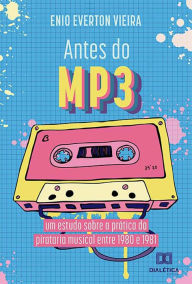 Title: Antes do MP3: um estudo sobre a prática da pirataria musical entre 1980 e 1981, Author: Enio Everton Vieira