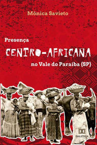 Title: Presença centro-africana no Vale do Paraíba (SP), Author: Mônica Savieto