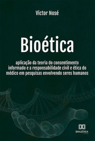 Title: Bioética: aplicação da teoria do consentimento informado e a responsabilidade civil e ética do médico em pesquisas envolvendo seres humanos, Author: Victor Nosé