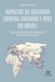 Title: Impactos da Iniciativa Chinesa Cinturão e Rota no Brasil: estará o país preparado para as oportunidades e desafios da Nova Rota da Seda?, Author: Edimar da Rocha Pinto