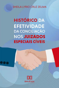 Title: Histórico da Efetividade da Conciliação nos Juizados Especiais Cíveis, Author: Sheila Lyrio Cruz Zelma