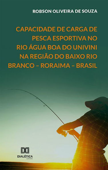 Capacidade de carga de pesca esportiva no Rio Água Boa do Univini na região do Baixo Rio Branco - Roraima - Brasil