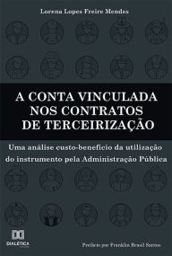 Title: A conta vinculada nos contratos de terceirização: uma análise custo-benefício da utilização do instrumento pela Administração Pública, Author: Lorena Lopes Freire Mendes