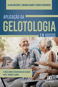 Title: Aplicação da Gelotologia em idosos: o riso como estratégias do cuidar. Arte, humor e amor, Author: Allan Carlos Mazzoni Lemos