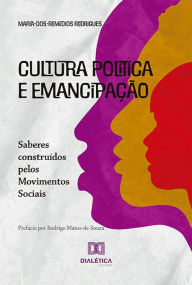 Title: Cultura política e emancipação: saberes construídos pelos Movimentos Sociais, Author: Maria dos Remédios Rodrigues