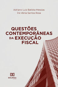 Title: Questões Contemporâneas da Execução Fiscal, Author: Adriano Luiz Batista Messias