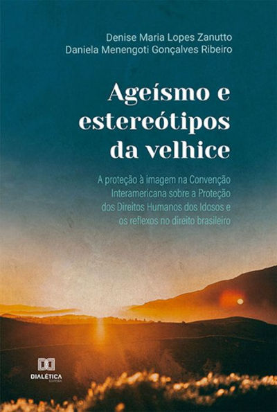 Ageísmo e estereótipos da velhice: a proteção à imagem na Convenção Interamericana sobre a Proteção dos Direitos Humanos dos Idosos e os reflexos no direito brasileiro