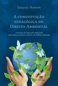 Title: A constituição pedagógica do Direito Ambiental: correntes de educação ambiental com ênfase na teoria sistêmica de Niklas Luhmann, Author: Ezequiel Martins